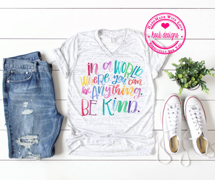 In a world where you can be anything be kind tee